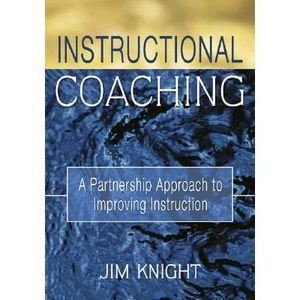 Instructional Coaching: A Partnership Approach to Improving Instruction -- Jim K